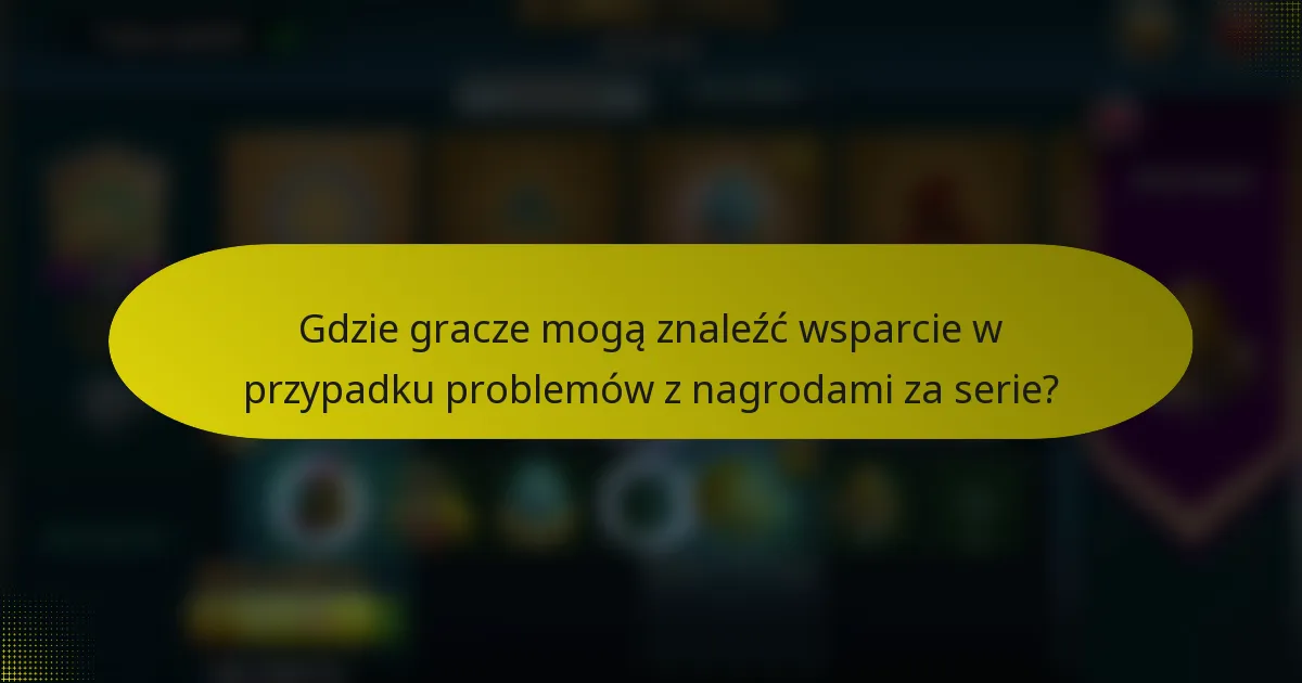 Gdzie gracze mogą znaleźć wsparcie w przypadku problemów z nagrodami za serie?