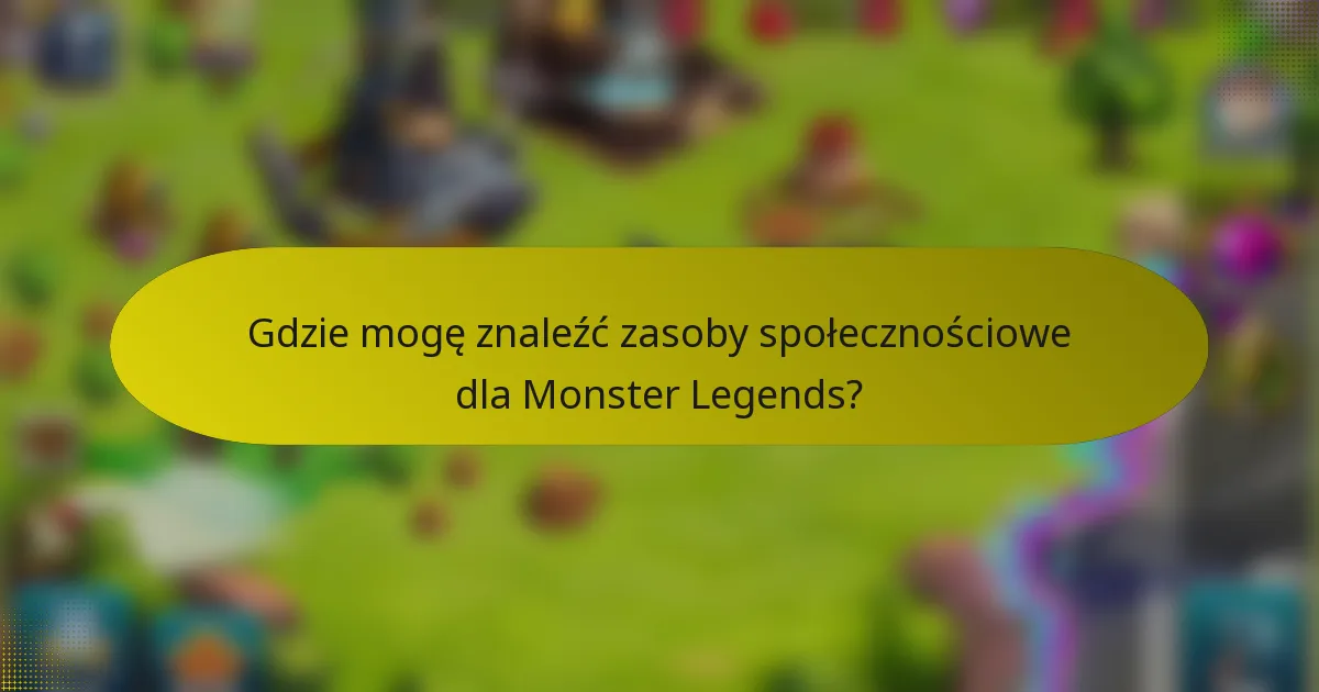Gdzie mogę znaleźć zasoby społecznościowe dla Monster Legends?