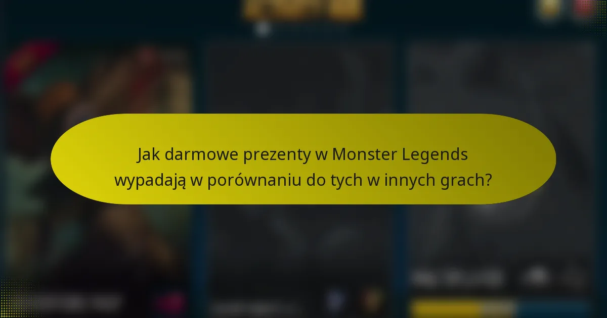 Jak darmowe prezenty w Monster Legends wypadają w porównaniu do tych w innych grach?