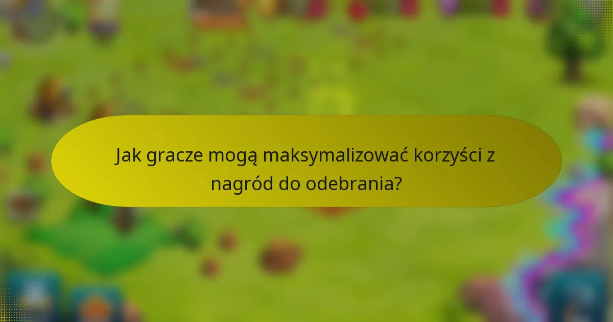 Jak gracze mogą maksymalizować korzyści z nagród do odebrania?