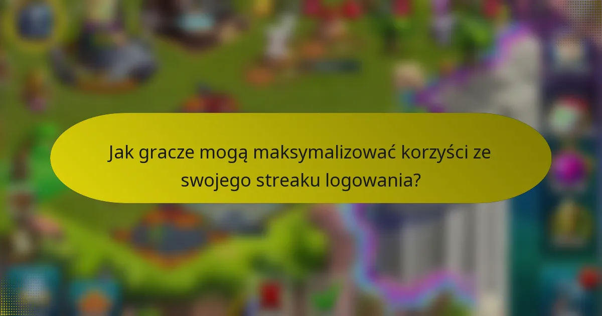 Jak gracze mogą maksymalizować korzyści ze swojego streaku logowania?