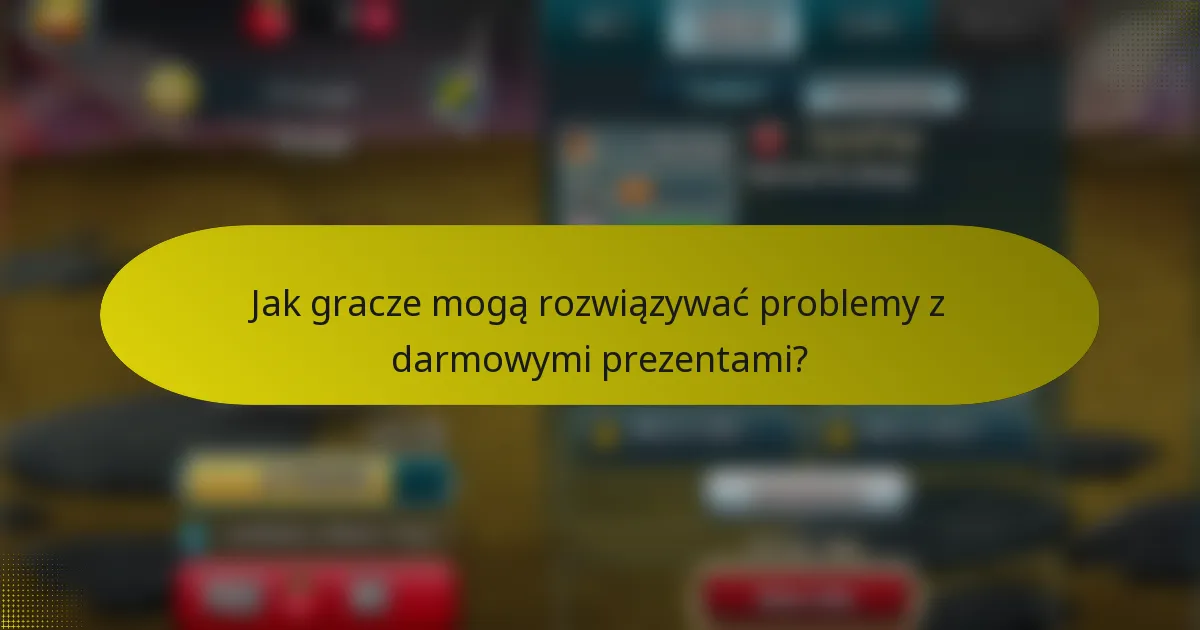 Jak gracze mogą rozwiązywać problemy z darmowymi prezentami?