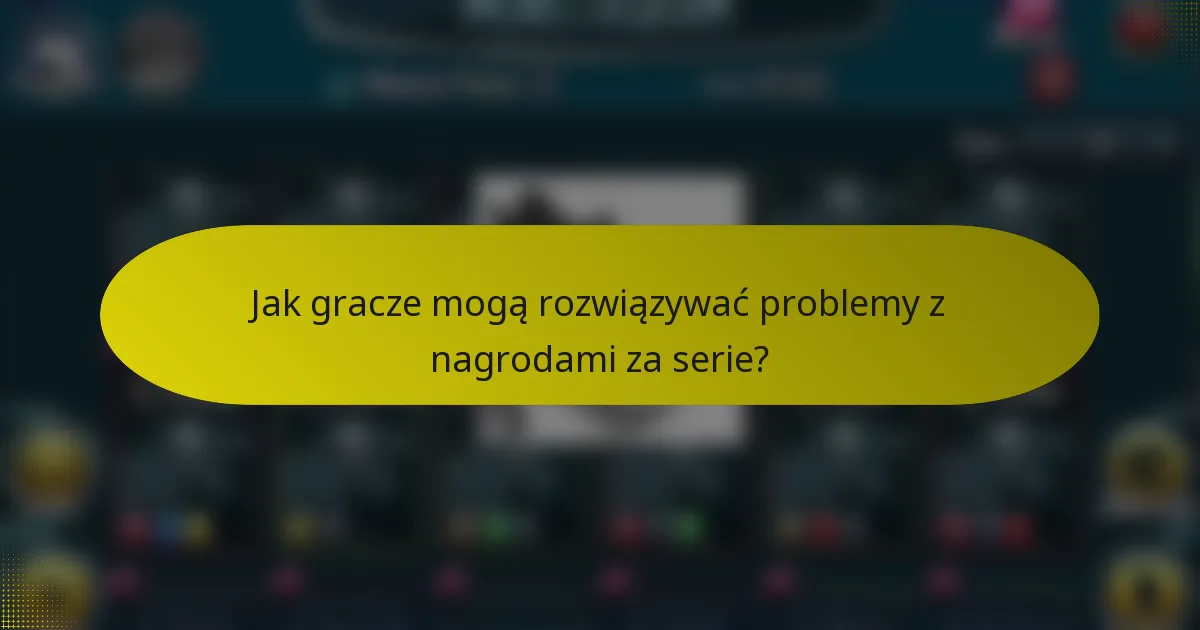 Jak gracze mogą rozwiązywać problemy z nagrodami za serie?