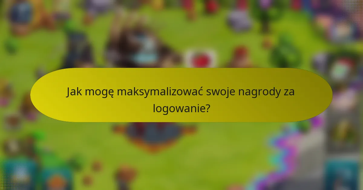 Jak mogę maksymalizować swoje nagrody za logowanie?