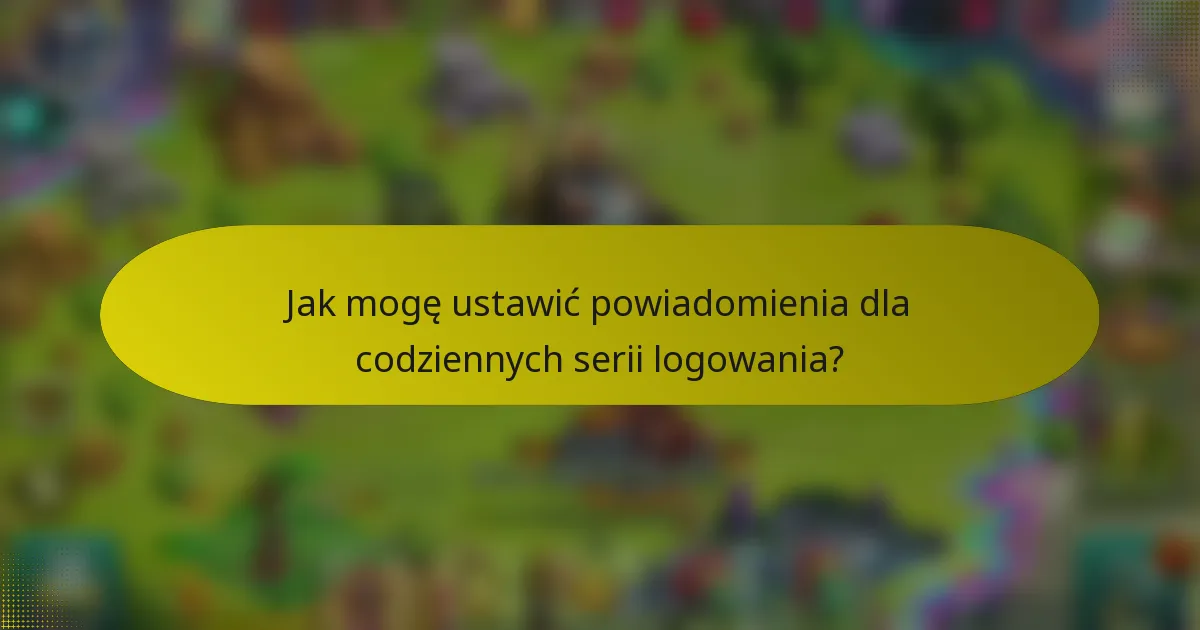 Jak mogę ustawić powiadomienia dla codziennych serii logowania?