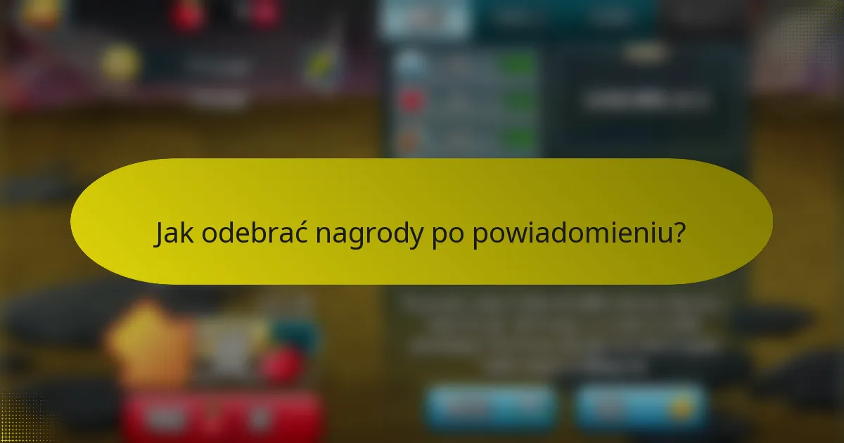 Jak odebrać nagrody po powiadomieniu?