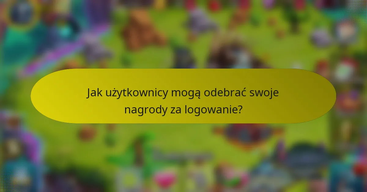 Jak użytkownicy mogą odebrać swoje nagrody za logowanie?