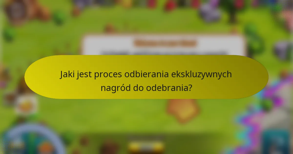 Jaki jest proces odbierania ekskluzywnych nagród do odebrania?