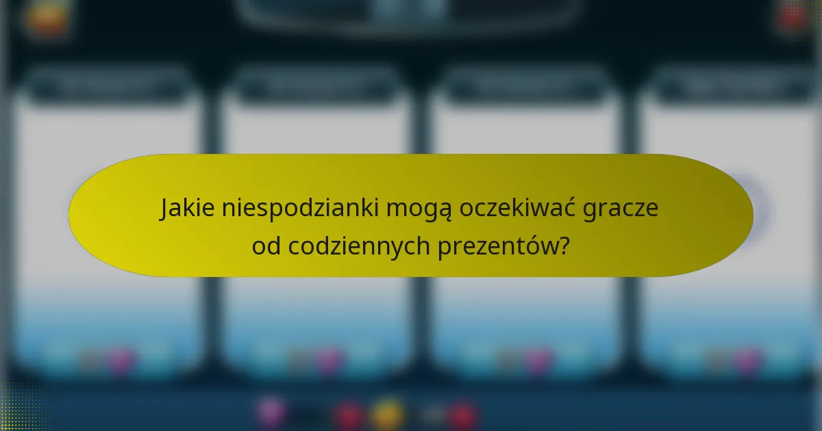 Jakie niespodzianki mogą oczekiwać gracze od codziennych prezentów?