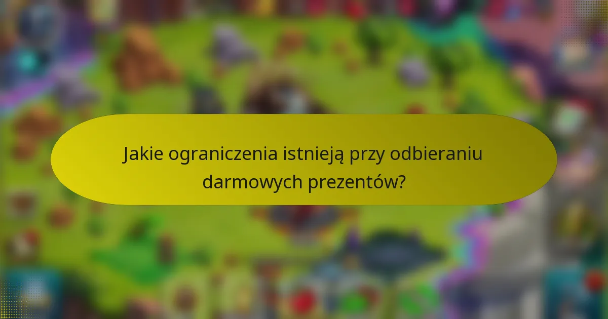 Jakie ograniczenia istnieją przy odbieraniu darmowych prezentów?