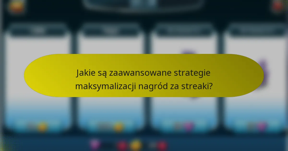 Jakie są zaawansowane strategie maksymalizacji nagród za streaki?