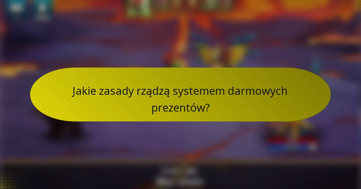 Jakie zasady rządzą systemem darmowych prezentów?