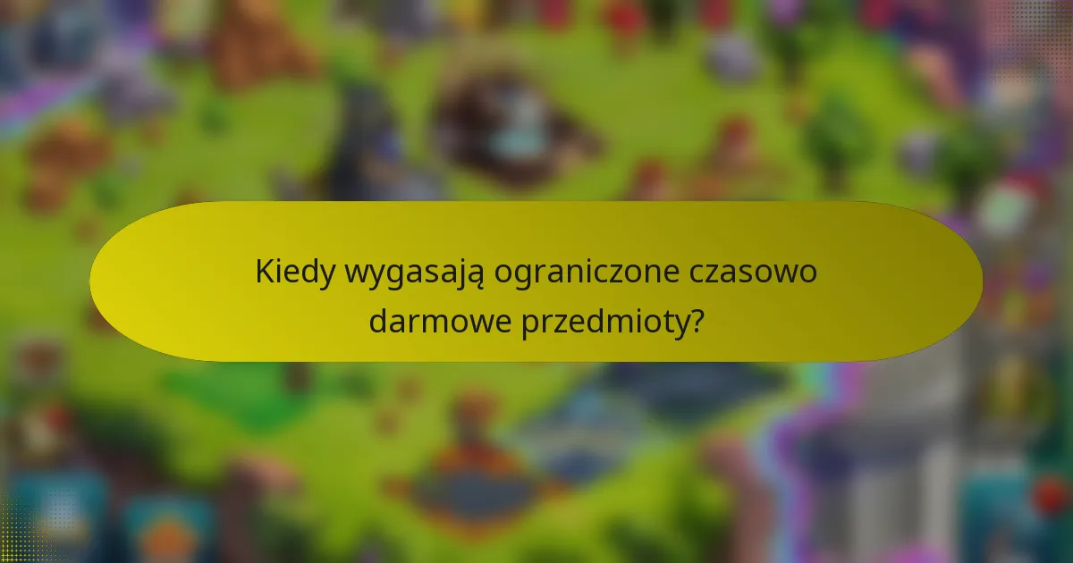 Kiedy wygasają ograniczone czasowo darmowe przedmioty?